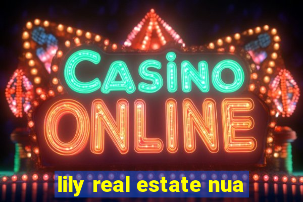 lily real estate nua